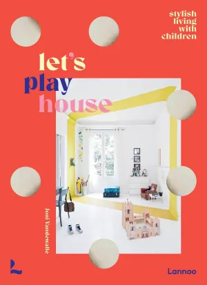 Let's Play House: Stylish Living With Kids
