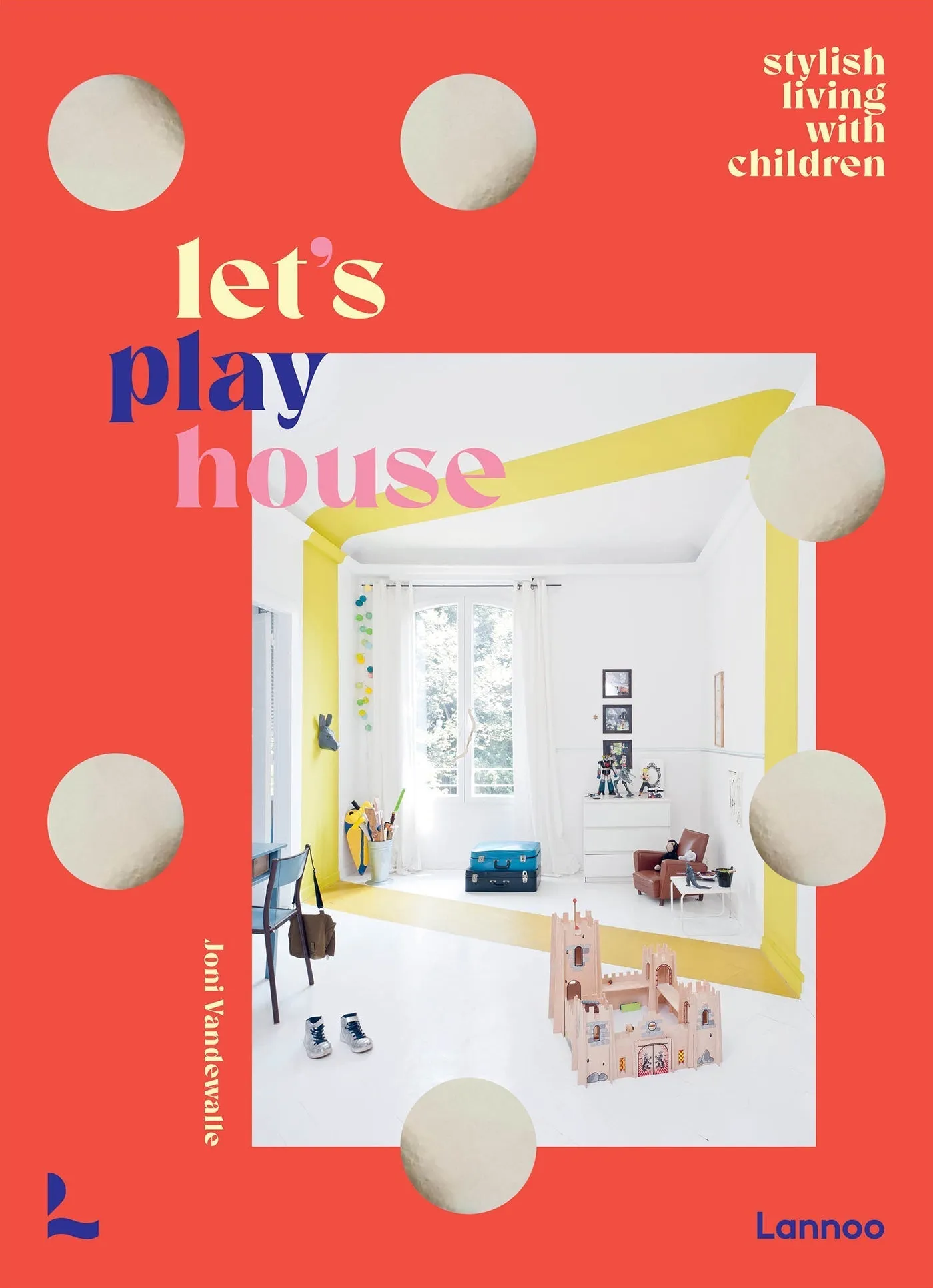 Let's Play House: Stylish Living With Kids