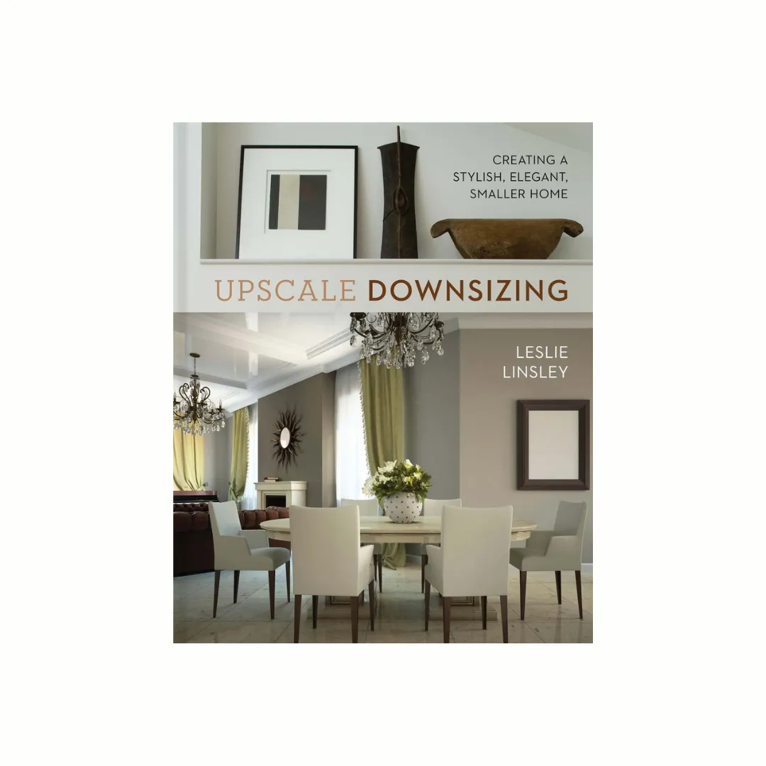 Upscale Downsizing: Creating A Stylish, Elegant, Smaller Home